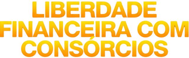 Série - Liberdade financeira com Consórcio